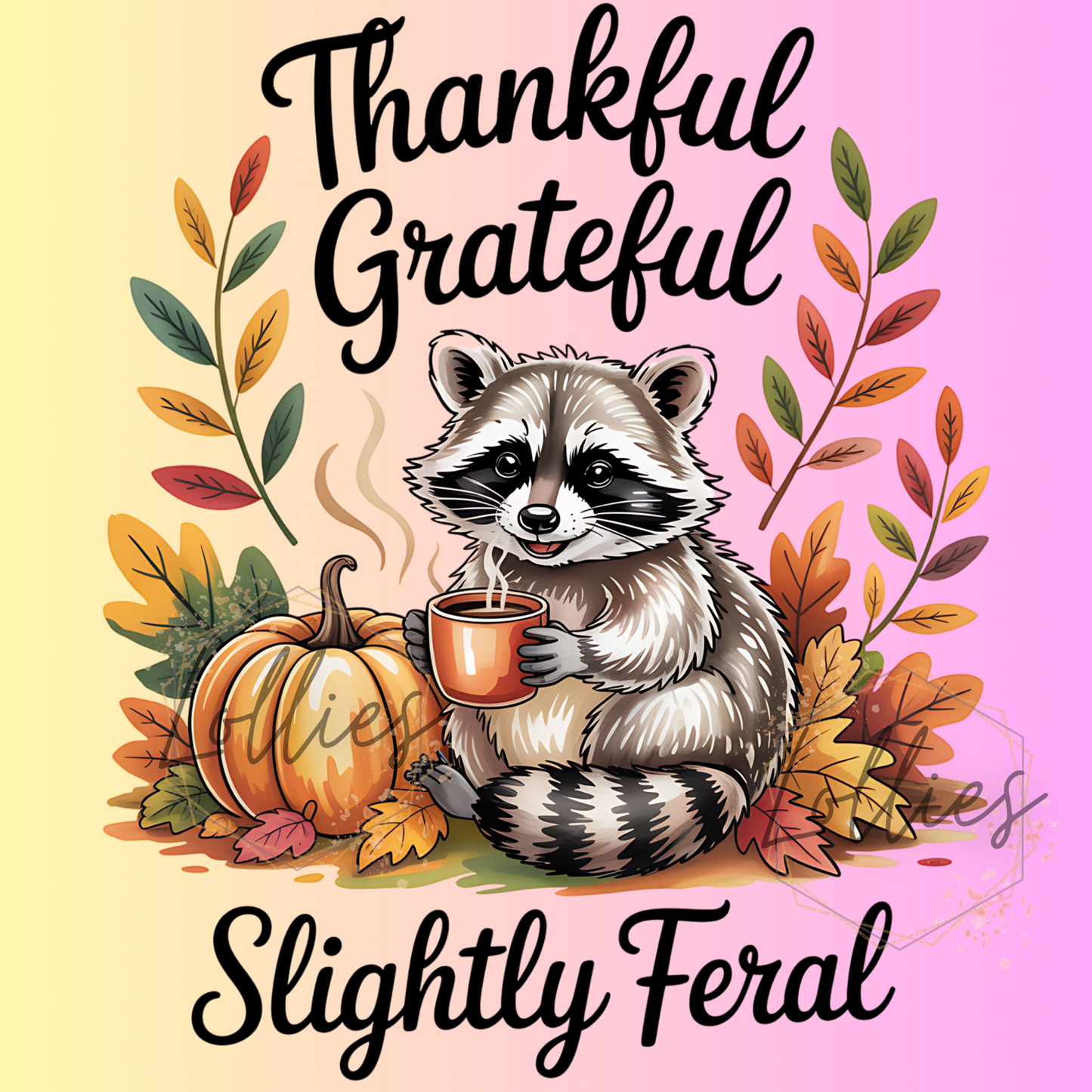 Thankful grateful slightly feral
