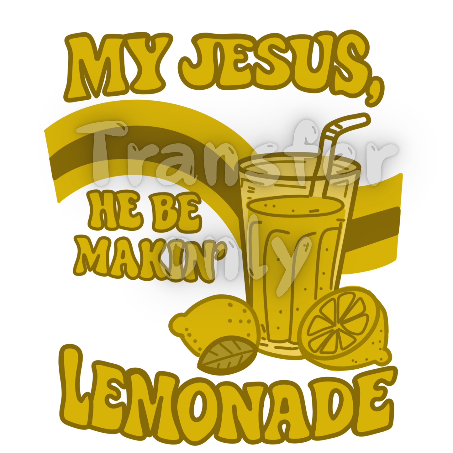 My Jesus he be makin lemonade DTF transfer